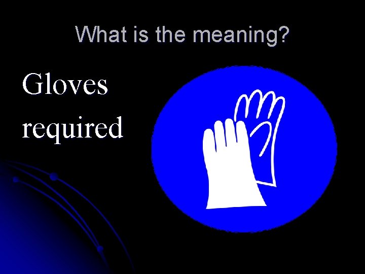 What is the meaning? Gloves required 