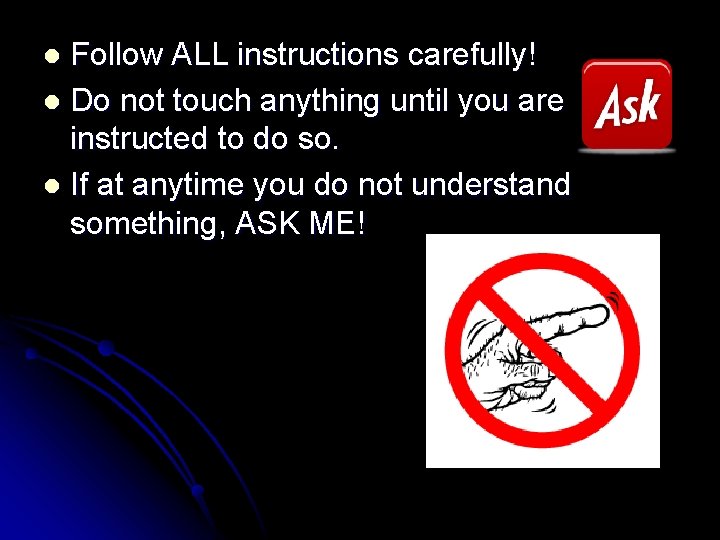 Follow ALL instructions carefully! l Do not touch anything until you are instructed to