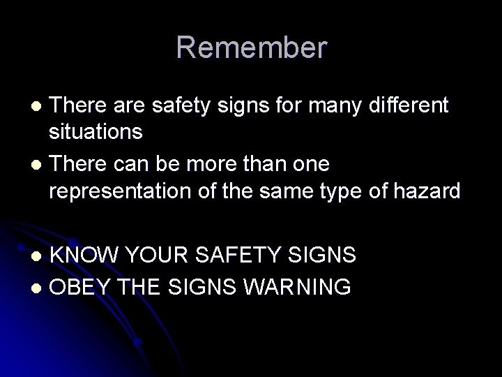 Remember There are safety signs for many different situations l There can be more