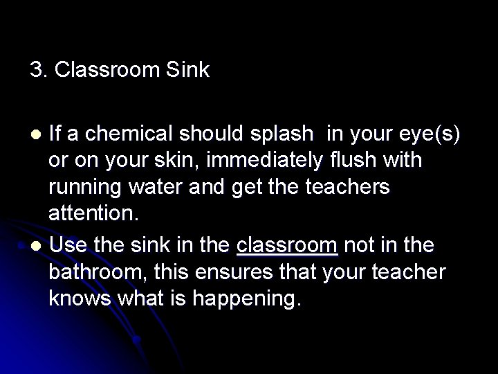 3. Classroom Sink If a chemical should splash in your eye(s) or on your