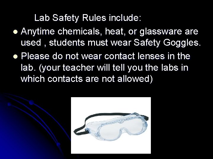 Lab Safety Rules include: l Anytime chemicals, heat, or glassware used , students must