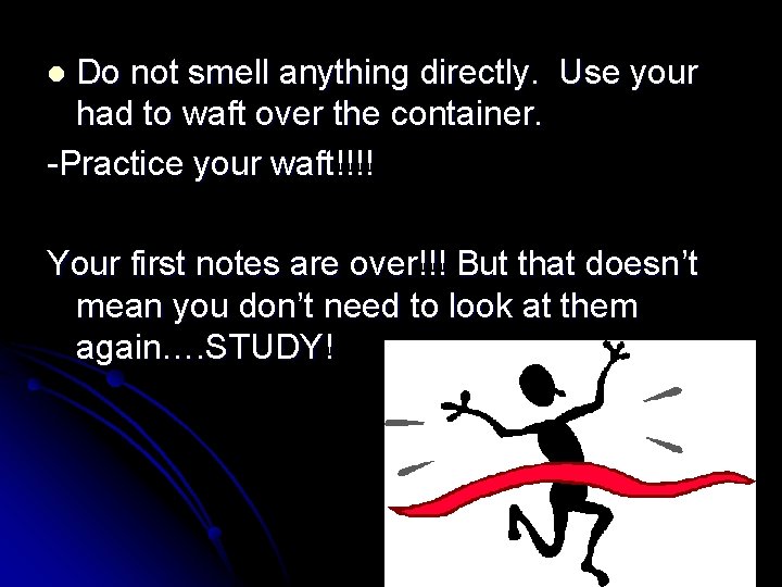 Do not smell anything directly. Use your had to waft over the container. -Practice