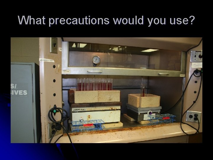 What precautions would you use? 