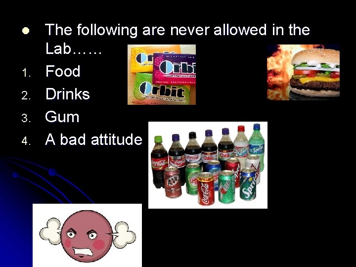 l 1. 2. 3. 4. The following are never allowed in the Lab…… Food