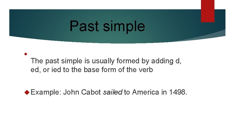 Past simple The past simple is usually formed by adding d, ed, or ied