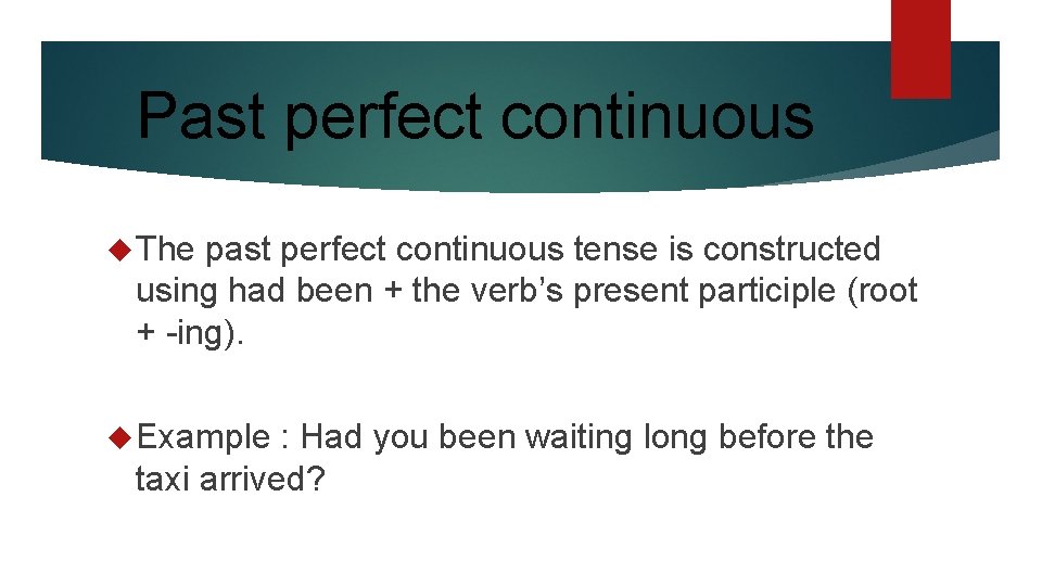 Past perfect continuous The past perfect continuous tense is constructed using had been +