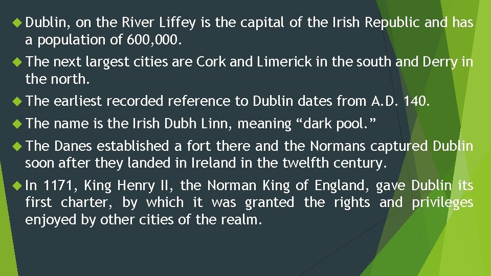  Dublin, on the River Liffey is the capital of the Irish Republic and