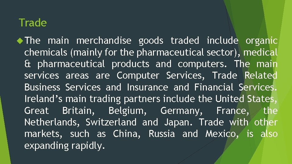 Trade The main merchandise goods traded include organic chemicals (mainly for the pharmaceutical sector),