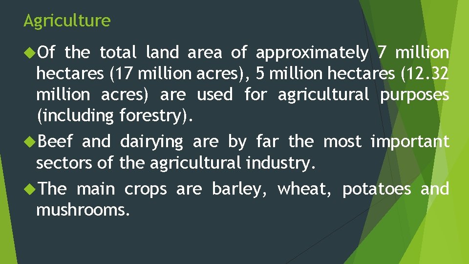 Agriculture Of the total land area of approximately 7 million hectares (17 million acres),