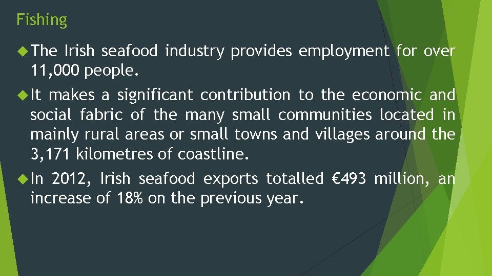 Fishing The Irish seafood industry provides employment for over 11, 000 people. It makes