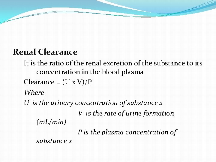 Renal Clearance It is the ratio of the renal excretion of the substance to