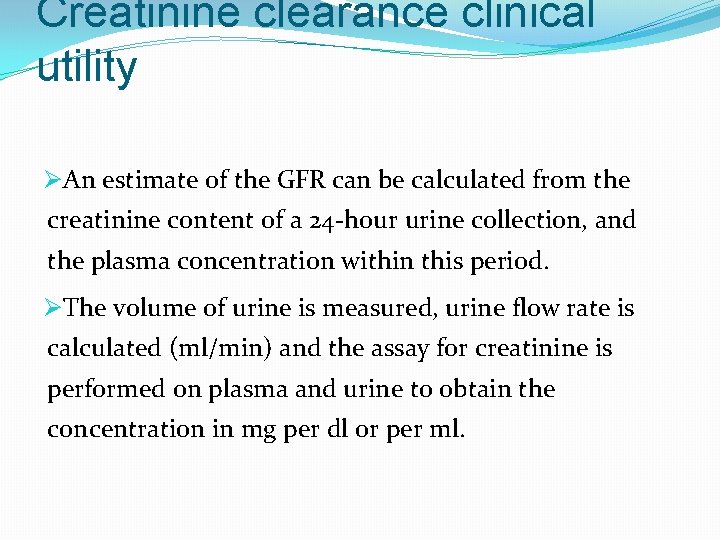 Creatinine clearance clinical utility ØAn estimate of the GFR can be calculated from the