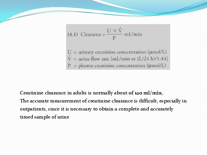 Creatinine clearance in adults is normally about of 120 ml/min, The accurate measurement of