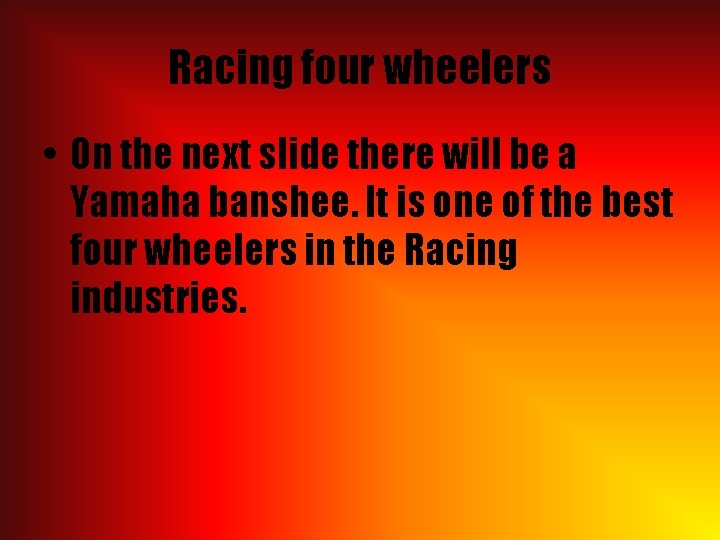 Racing four wheelers • On the next slide there will be a Yamaha banshee.