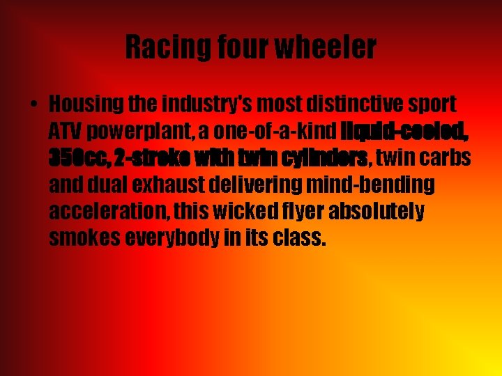 Racing four wheeler • Housing the industry's most distinctive sport ATV powerplant, a one-of-a-kind