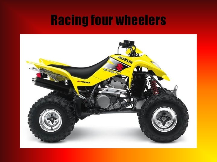 Racing four wheelers 