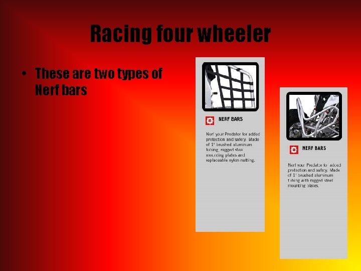 Racing four wheeler • These are two types of Nerf bars 