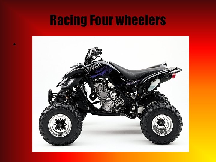 Racing Four wheelers • 