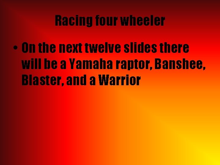 Racing four wheeler • On the next twelve slides there will be a Yamaha