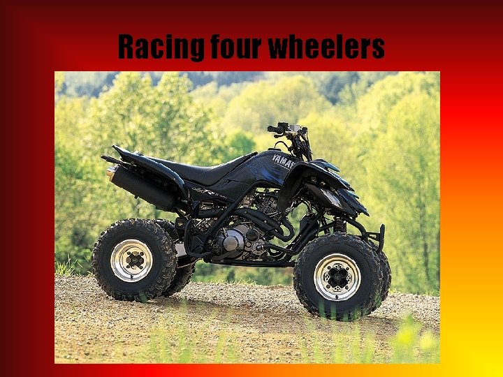 Racing four wheelers 