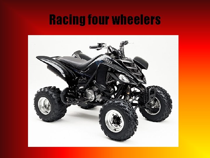 Racing four wheelers 