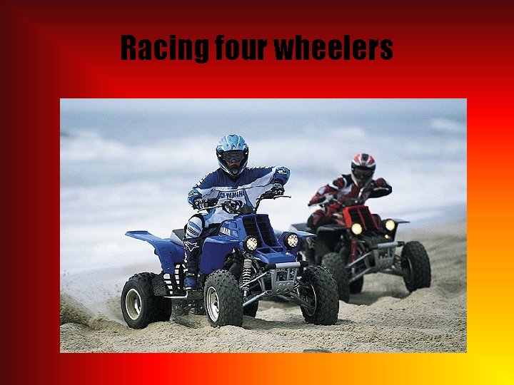 Racing four wheelers 