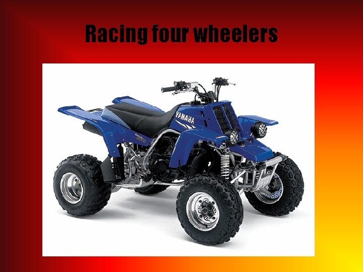 Racing four wheelers 