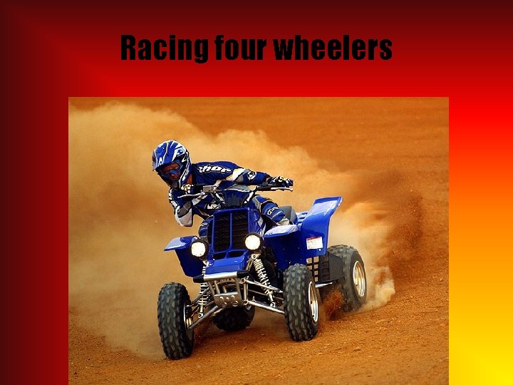 Racing four wheelers 