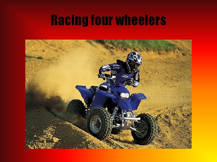 Racing four wheelers 