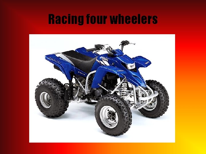 Racing four wheelers 