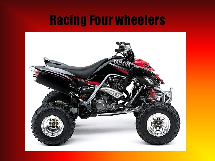 Racing Four wheelers 