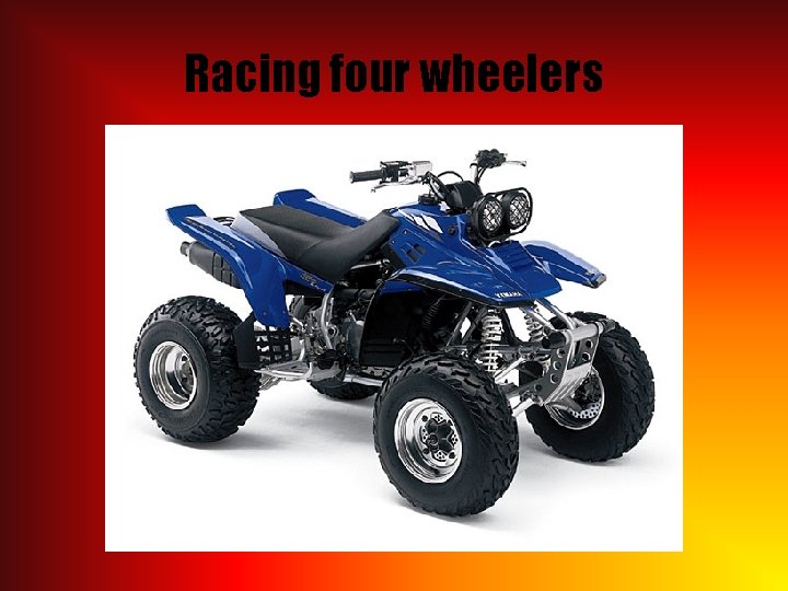 Racing four wheelers 