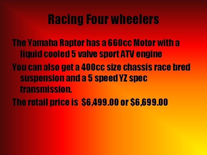 Racing Four wheelers The Yamaha Raptor has a 660 cc Motor with a liquid