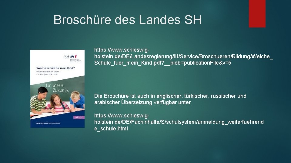 Broschüre des Landes SH https: //www. schleswigholstein. de/DE/Landesregierung/III/Service/Broschueren/Bildung/Welche_ Schule_fuer_mein_Kind. pdf? __blob=publication. File&v=5 Die Broschüre