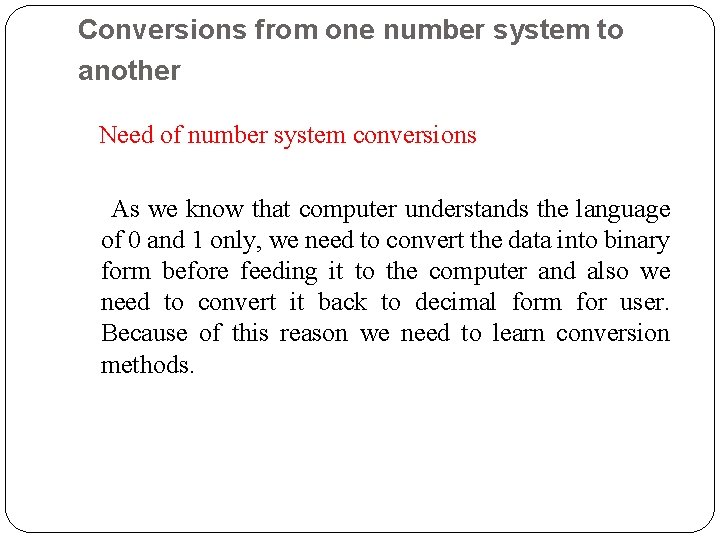 Conversions from one number system to another Need of number system conversions As we