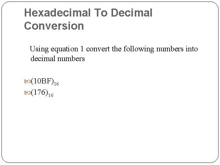 Hexadecimal To Decimal Conversion Using equation 1 convert the following numbers into decimal numbers