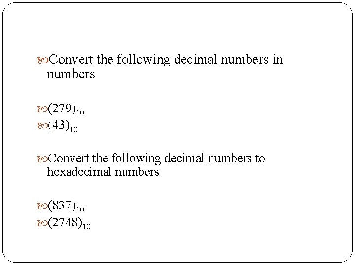  Convert the following decimal numbers in numbers (279)10 (43)10 Convert the following decimal