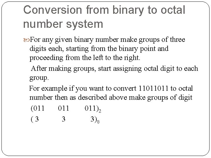 Conversion from binary to octal number system For any given binary number make groups