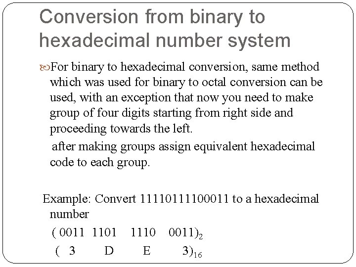 Conversion from binary to hexadecimal number system For binary to hexadecimal conversion, same method