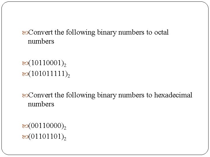  Convert the following binary numbers to octal numbers (10110001)2 (101011111)2 Convert the following