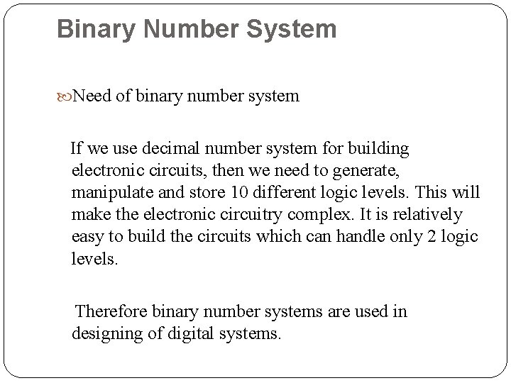 Binary Number System Need of binary number system If we use decimal number system