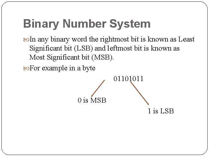 Binary Number System In any binary word the rightmost bit is known as Least