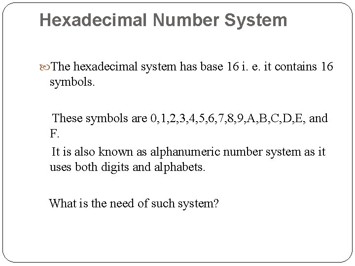 Hexadecimal Number System The hexadecimal system has base 16 i. e. it contains 16
