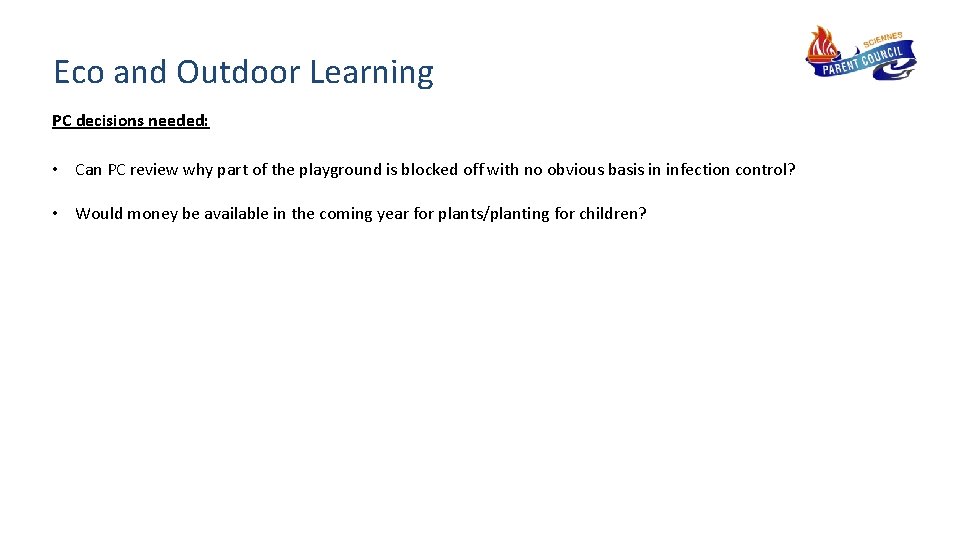Eco and Outdoor Learning PC decisions needed: • Can PC review why part of
