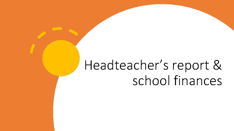 Headteacher’s report & school finances 