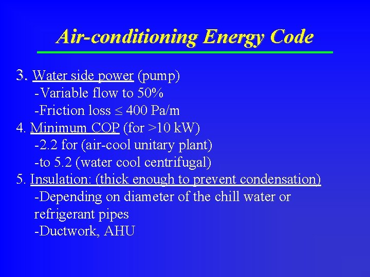 Air-conditioning Energy Code 3. Water side power (pump) -Variable flow to 50% -Friction loss