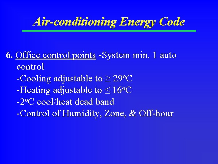 Air-conditioning Energy Code 6. Office control points -System min. 1 auto control -Cooling adjustable