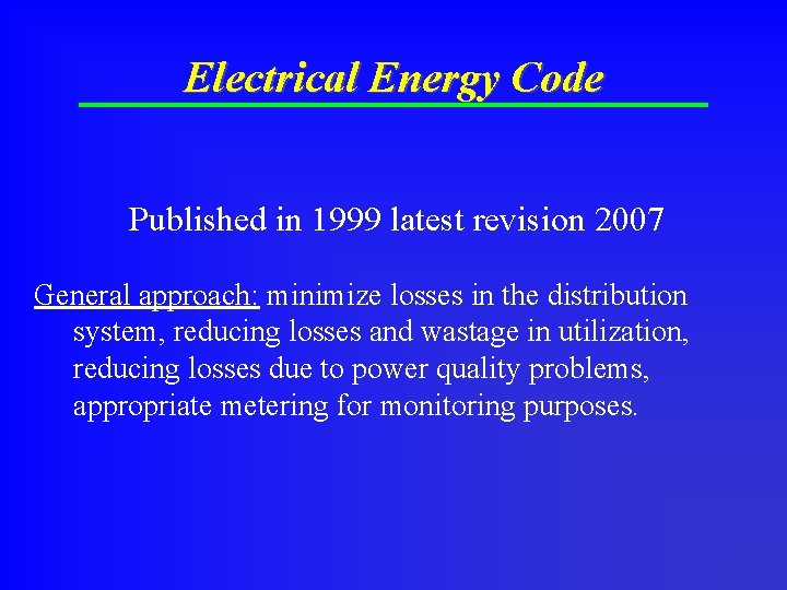 Electrical Energy Code Published in 1999 latest revision 2007 General approach: minimize losses in