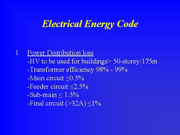 Electrical Energy Code 1. Power Distribution loss -HV to be used for buildings> 50