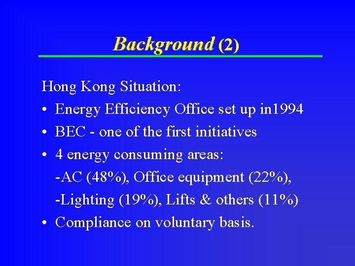 Background (2) Hong Kong Situation: • Energy Efficiency Office set up in 1994 •